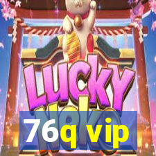 76q vip